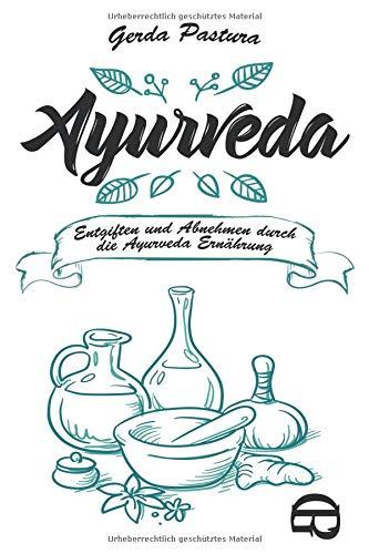 Ayurveda: Entgiften und Abnehmen durch die Ayurveda Ernährung