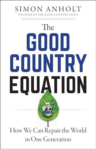 The Good Country Equation: How We Can Repair the World in One Generation