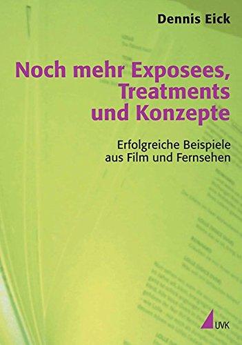 Noch mehr Exposees, Treatments und Konzepte. Erfolgreiche Beispiele aus Film und Fernsehen (Praxis Film)