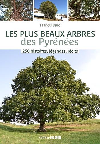 Les plus beaux arbres des Pyrénées : 250 histoires, légendes, récits