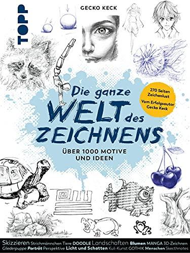 Die ganze Welt des Zeichnens: Über 1.000 Motive und Ideen. 270 Seiten Zeichenlust. Vom Erfolgsautor Gecko Keck