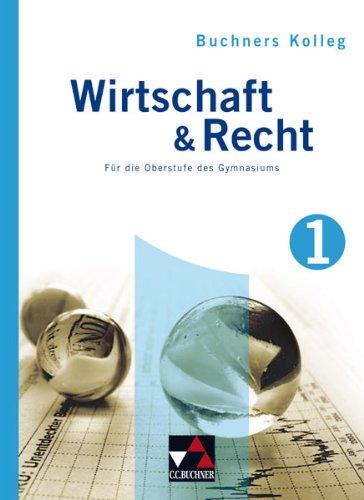 Buchners Kolleg Wirtschaft & Recht - neu: Wirtschaft und Recht 1. Gymnasium: Buchners Kolleg Wirtschaft und Recht. Für die Oberstufe