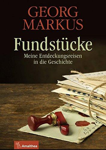 Fundstücke: Meine Entdeckungsreisen in die Geschichte