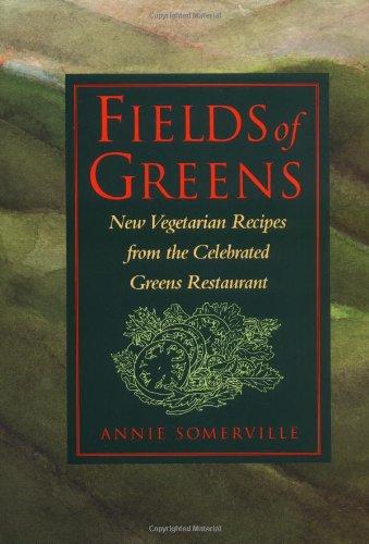 Fields of Greens: New Vegetarian Recipes From The Celebrated Greens Restaurant