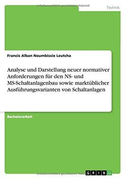 Analyse und Darstellung neuer normativer Anforderungen für den NS- und MS-Schaltanlagenbau sowie marktüblicher Ausführungsvarianten von Schaltanlagen