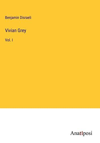 Vivian Grey: Vol. I