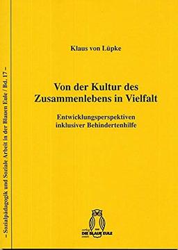 Von der Kultur des Zusammenlebens in Vielfalt: Entwicklungsperspektiven inklusiver Behindertenhilfe (Sozialpädagogik und Soziale Arbeit in der Blauen Eule)