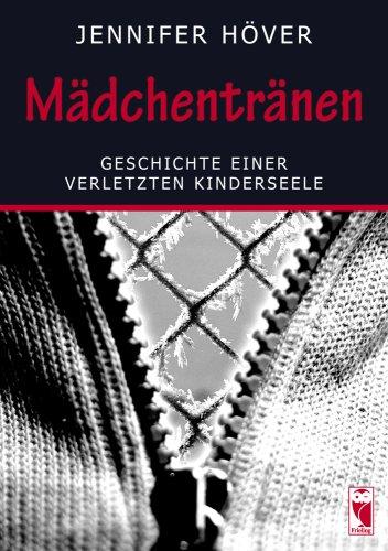 Mädchentränen: Geschichte einer verletzten Kinderseele