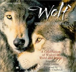 Wolf: Spirit of the Wild : A Celebration of Wolves in Word and Image