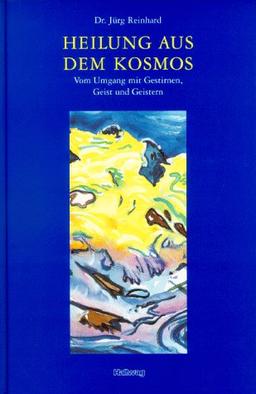 Heilung aus dem Kosmos. Vom Umgang mit Gestirnen, Geist und Geistern