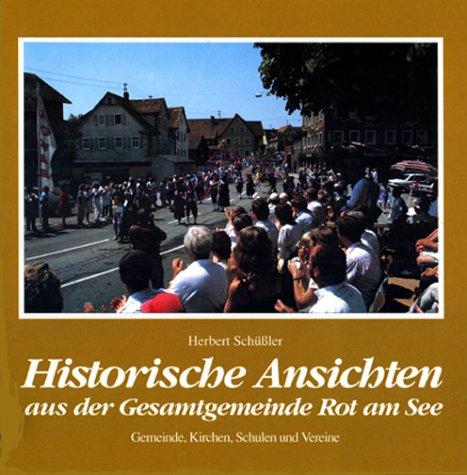 Historische Ansichten aus der Gesamtgemeinde Rot am See. Gemeinde, Kirchen, Schulen und Vereine