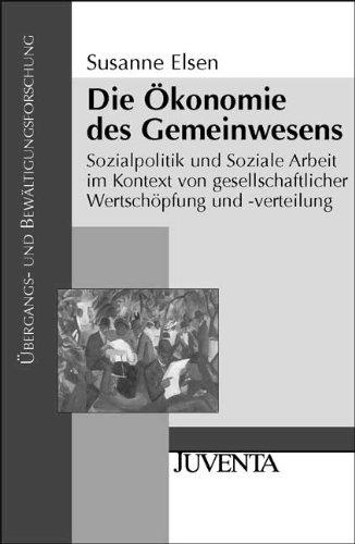 Die Ökonomie des Gemeinwesens: Sozialpolitik und Soziale Arbeit im Kontext von gesellschaftlicher Wertschöpfung und -verteilung (Übergangs- und Bewältigungsforschung)