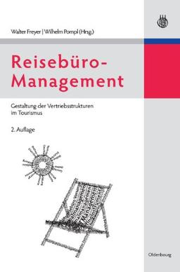 Reisebüro-Management: Gestaltung der Vertriebsstrukturen im Tourismus (Lehr- Und Handbucher Zu Tourismus, Verkehr Und Freizeit)