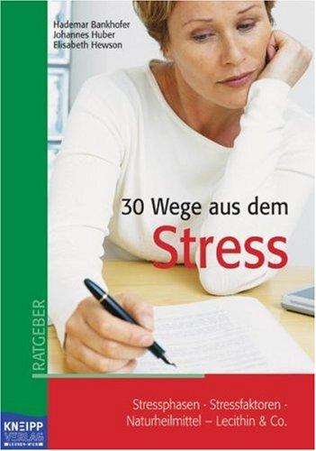 30 Wege aus dem Stress: Stressphasen, Stressfaktoren, Naturheilmittel - Lecithin & Co