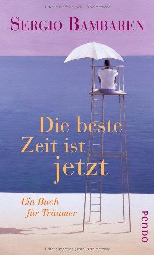 Die beste Zeit ist jetzt: Ein Buch für Träumer