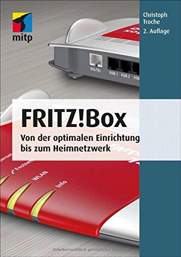 Fritz!Box: Von der optimalen Einrichtung bis zum Heimnetzwerk (mitp Anwendung) (mitp Anwendungen)