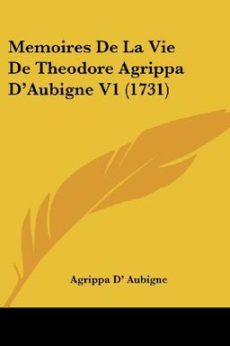 Memoires De La Vie De Theodore Agrippa D'Aubigne V1 (1731)