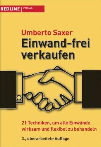 Einwand-frei verkaufen: 21 Techniken, um alle Einwände wirksam und flexibel zu behandeln