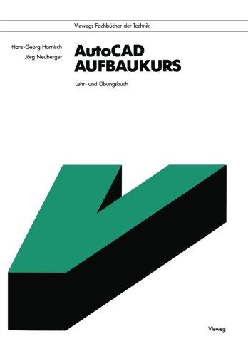 AutoCAD-Aufbaukurs: Lehr- und Übungsbuch (Viewegs Fachbücher der Technik) (German Edition)