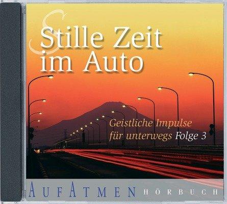 Stille Zeit im Auto 03 . Geistliche Impulse für unterwegs