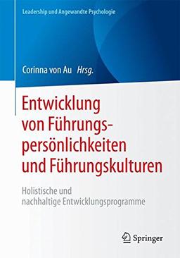 Entwicklung von Führungspersönlichkeiten und Führungskulturen: Holistische und nachhaltige Entwicklungsprogramme (Leadership und Angewandte Psychologie)