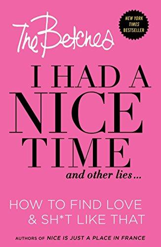 I Had a Nice Time And Other Lies...: How to find love & sh*t like that