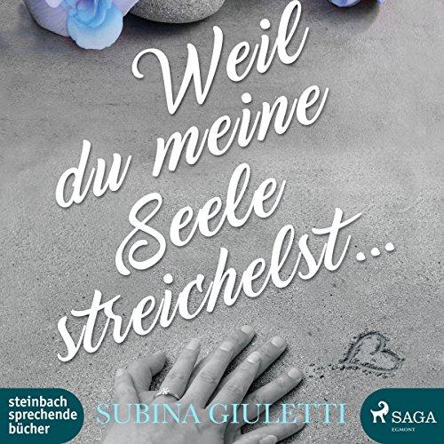 Weil du meine Seele streichelst