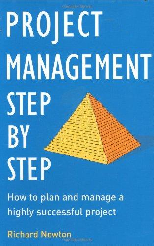 Project Management Step by Step: The Proven, Practical Guide to Running a Successful Project, Every Time