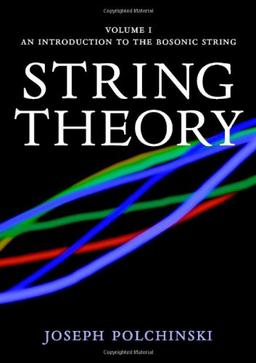 String Theory, Volume I: An Introduction to the Bosonic String