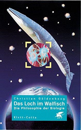 Das Loch im Walfisch: Die Philosophie der Biologie