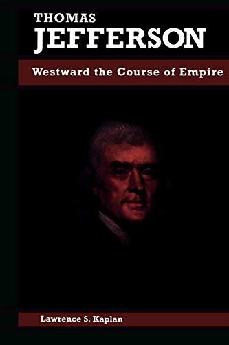 Thomas Jefferson: Westward the Course of Empire (Biographies in American Foreign Policy)