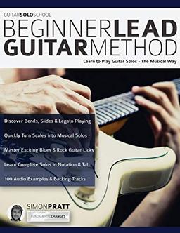 Beginner Lead Guitar Method: Learn to play guitar solos - The musical way (Learn How to Play Rock Guitar)