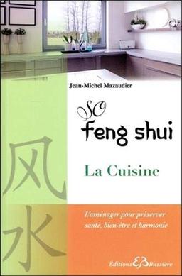 So feng shui. La cuisine : l'aménager pour préserver santé, bien-être et harmonie