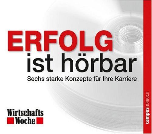 WirtschaftsWoche - Erfolg ist hörbar: Sechs starke Konzepte für Ihre Karriere (WirtschaftsWoche - hörbar)