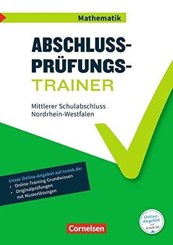 Abschlussprüfungstrainer Mathematik - Nordrhein-Westfalen / 10. Schuljahr - Mittlerer Schulabschluss: Arbeitsheft mit Lösungen und Online-Training Grundwissen. Mit Originalprüfungen und Lösungen