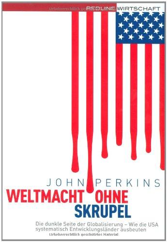 Weltmacht ohne Skrupel: Die dunkle Seite der Globalisierung - Wie die USA systematisch Entwicklungsländer ausbeuten