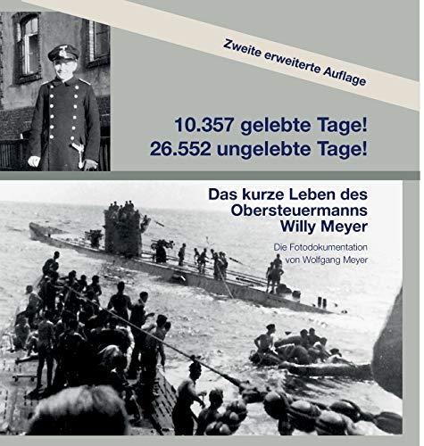 10357 gelebte Tage! 26552 ungelebte Tage! 2. Auflage: Das kurze Leben des Obersteuermanns Willy Meyer