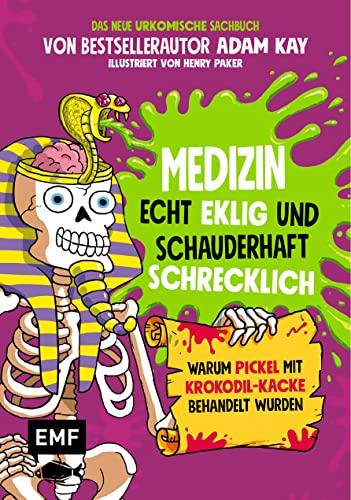 Medizin – Echt eklig und schauderhaft schrecklich – Warum Pickel mit Krokodil-Kacke behandelt wurden: Das neue urkomische Sachbuch von Bestsellerautor ... von Henry Parker – Für Kinder ab 10 Jahren