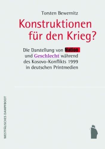 Konstruktionen für den Krieg?: Die Darstellung von 'Nation' und 'Geschlecht' während des Kosovo-Konflikts 1999 in den deutschen Printmedien