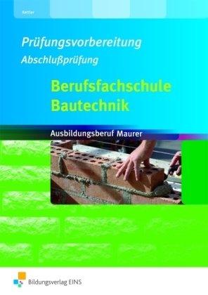 Berufsfachschule Bautechnik - Prüfungsvorbereitung Abschlussprüfung: Maurer / -in