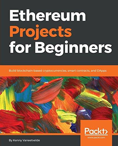 Ethereum Projects for Beginners: Build blockchain-based cryptocurrencies, smart contracts, and DApps (English Edition)