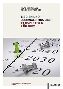 Medien und Journalismus 2030: Perspektiven für NRW (Bibliothek des Journalismus)