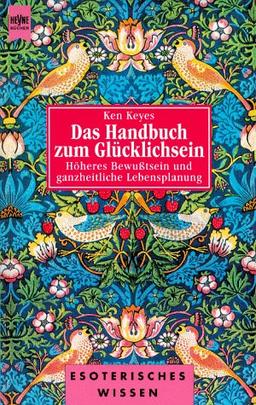 Das Handbuch zum Glücklichsein. Höheres Bewußtsein und ganzheitliche Lebensplanung.