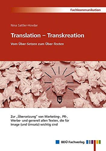 Translation – Transkreation: Vom Über-Setzen zum Über-Texten