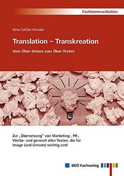 Translation – Transkreation: Vom Über-Setzen zum Über-Texten