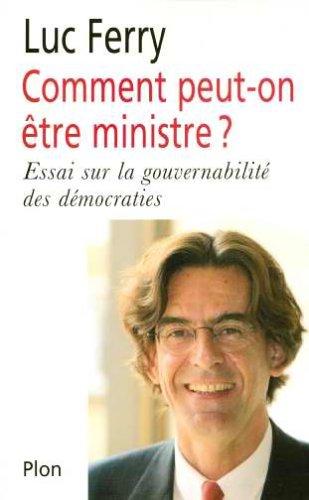 Comment peut-on être ministre ? : essai sur la gouvernabilité des démocraties