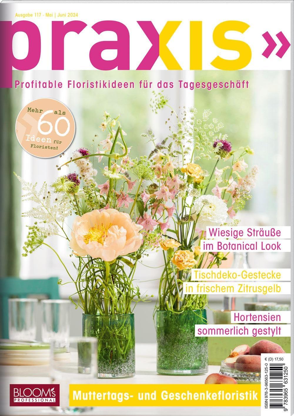 PRAXIS Nr. 117: Profitable Floristikideen für das Tagesgeschäft (PRAXIS - Das Magazin)