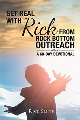 Get Real with Rick from Rock Bottom Outreach: A 60-Day Devotional