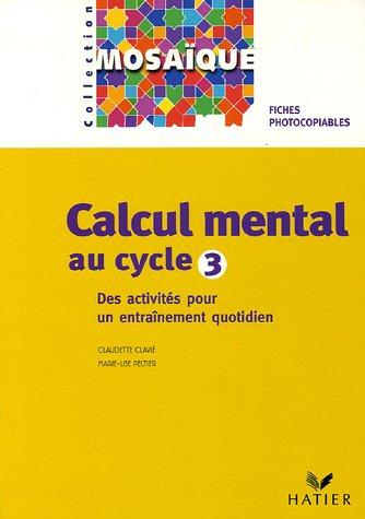 Calcul mental au cycle 3 : des activités pour un entraînement quotidien : fiches photocopiables