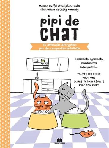 Pipi de chat : 30 attitudes décryptées par des comportementalistes : possessivité, agressivité, miaulements intempestifs... toutes les clefs pour une cohabitation réussie avec son chat